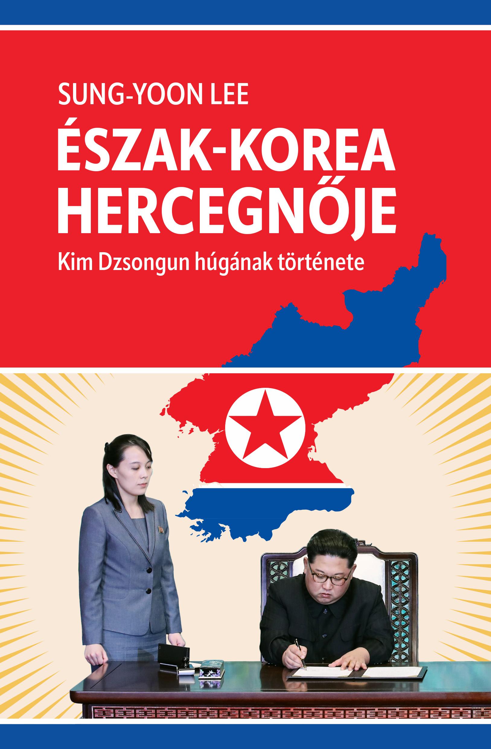 LEE, SUNG-YOON - Észak-Korea hercegnője - Kim Dzsongun húgának története [eKönyv: epub, mobi]