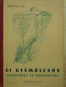 Fenyves Pál - Új gyümölcsös telepítése és gondozása [antikvár]