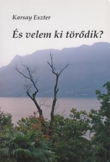 Karsay Eszter - És velem ki törődik? [antikvár]