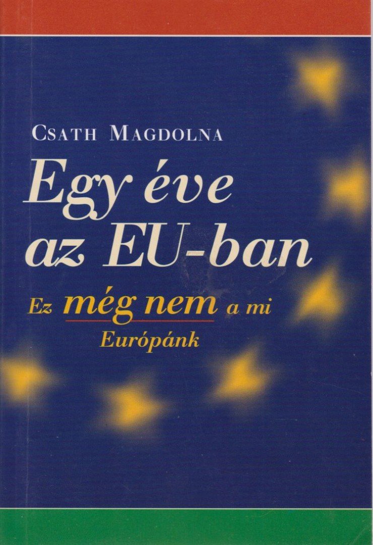 Csath Magdolna - Egy éve az EU-ban [antikvár]
