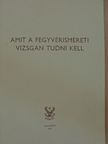 Izsák József - Amit a fegyverismereti vizsgán tudni kell [antikvár]