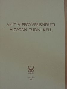 Izsák József - Amit a fegyverismereti vizsgán tudni kell [antikvár]