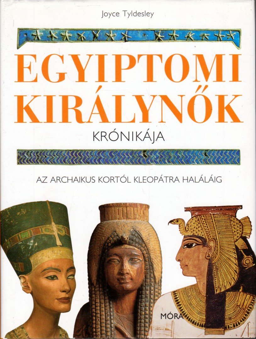 Joyce Tyldesley - Egyiptomi királynők krónikája [antikvár]