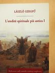 László Szegfű - L'ereditá spirituale piú antica I. [antikvár]