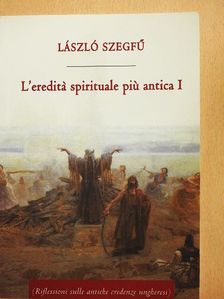 László Szegfű - L'ereditá spirituale piú antica I. [antikvár]