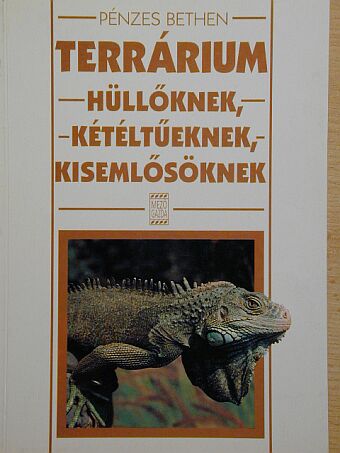 Pénzes Bethen - Terrárium hüllőknek, kétéltűeknek, kisemlősöknek [antikvár]