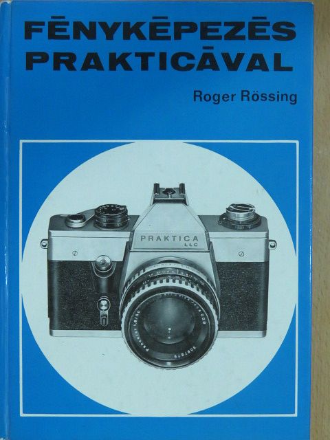 Roger Rössing - Fényképezés Prakticával [antikvár]
