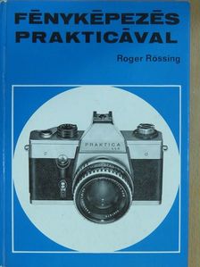 Roger Rössing - Fényképezés Prakticával [antikvár]