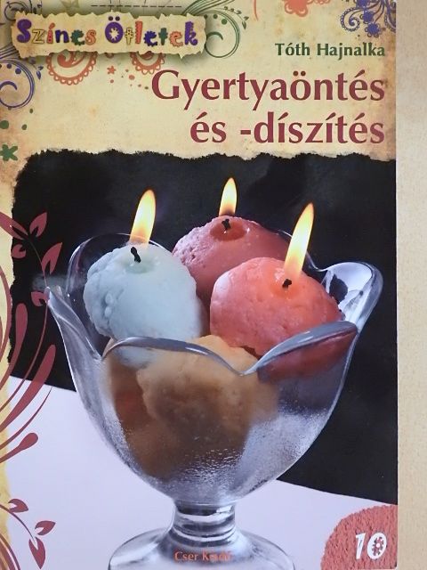 Tóth Hajnalka - Gyertyaöntés és -díszítés [antikvár]