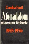 CSONKA EMIL - A forradalom oknyomozó története 1945-1956 (dedikált) [antikvár]