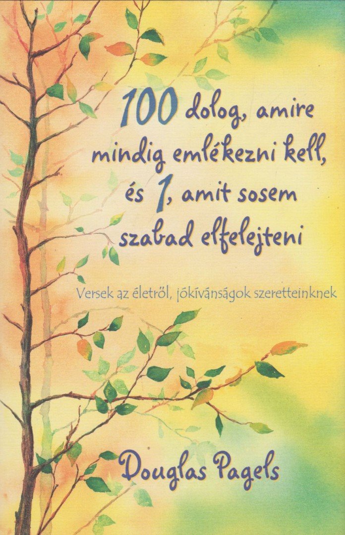Douglas Pagels - 100 dolog, amire mindig emlékezni kell, és 1, amit sosem szabad elfelejteni [antikvár]