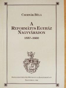 Csernák Béla - A Református Egyház Nagyváradon [antikvár]
