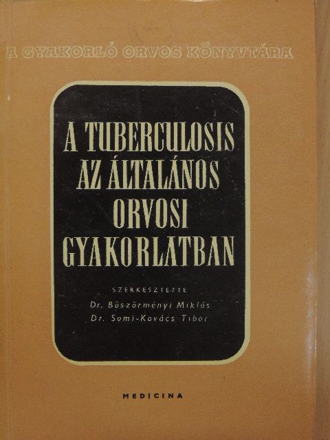 Dr. Böszörményi Miklós - A tuberculosis az általános orvosi gyakorlatban [antikvár]