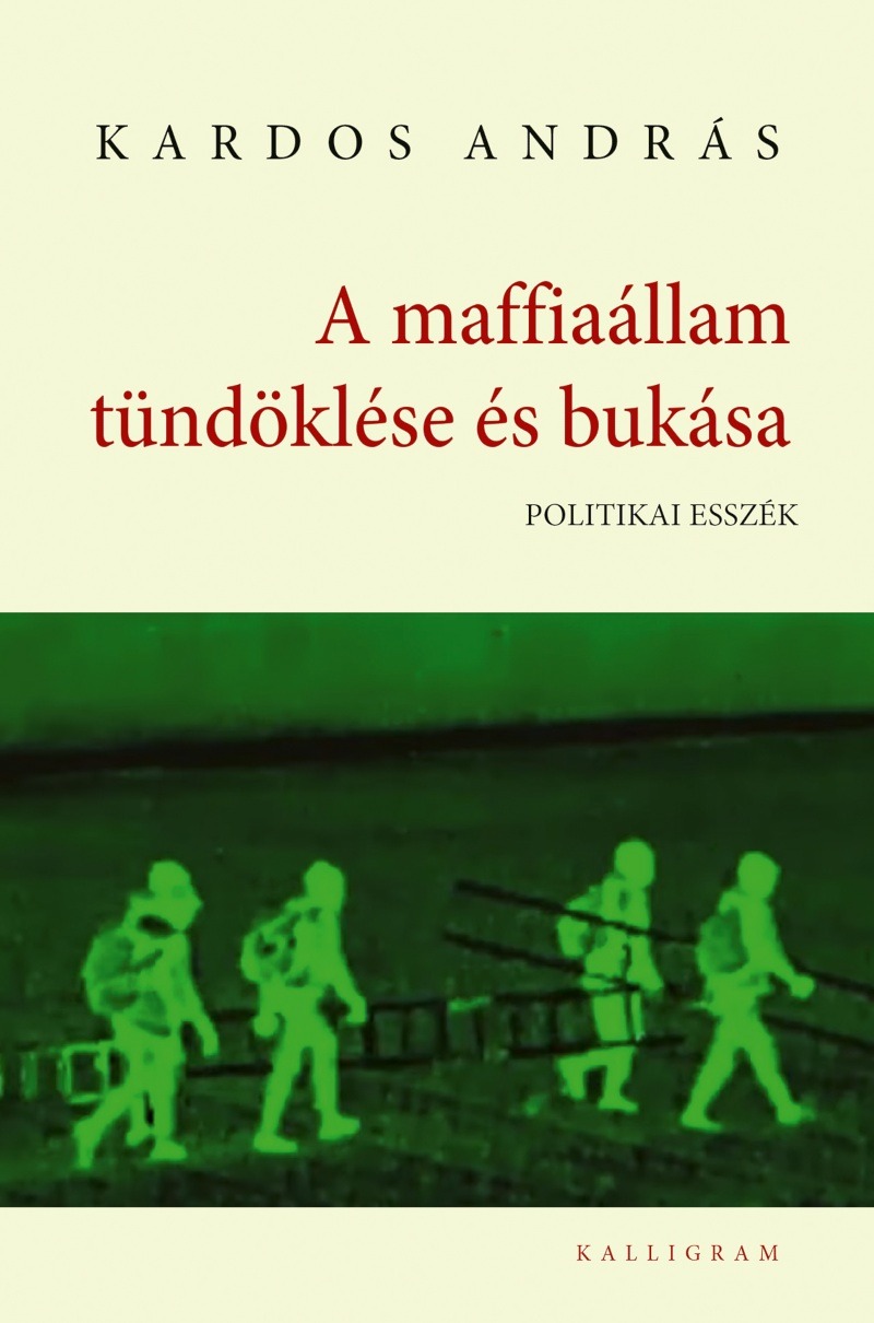 Kardos András - A maffiaállam tündöklése és bukása. Politikai esszék [eKönyv: epub, mobi]