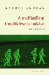 Kardos András - A maffiaállam tündöklése és bukása. Politikai esszék [eKönyv: epub, mobi]