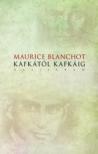 Maurice Blanchot - Kafkától Kafkáig