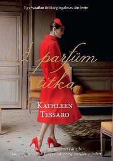 Tessaro, Kathleen - A parfüm titka - Egy váratlan örökség izgalmas története