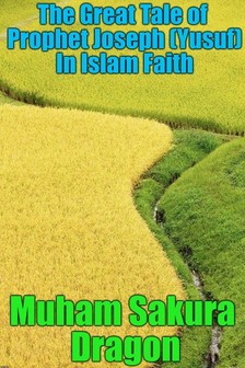 Dragon Muham Sakura - The Great Tale of Prophet Joseph (Yusuf) In Islam Faith [eKönyv: epub, mobi]
