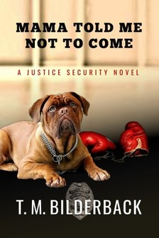 Bilderback T. M. - Mama Told Me Not To Come - A Justice Security Novel [eKönyv: epub, mobi]