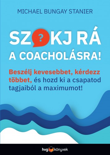 Michael Bungay Stanier - Szokj rá a coacholásra! [eKönyv: epub, mobi]