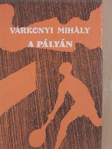 Várkonyi Mihály - A pályán [antikvár]