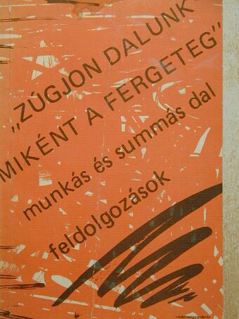 Borgulya András - "Zúgjon dalunk, miként a fergeteg" [antikvár]