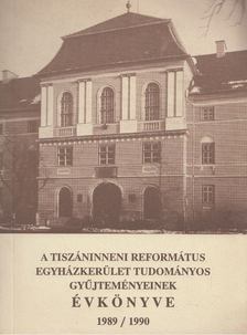 Kiss Endre József - A Tiszáninneni Református Egyházkerület Tudományos gyűjteményeinek évkönyve 1989/1990 [antikvár]