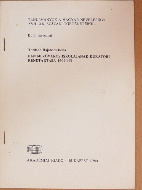 Tordáné Hajabács Ilona - Bán mezőváros iskolájának kurátori rendtartása 1609-ből [antikvár]