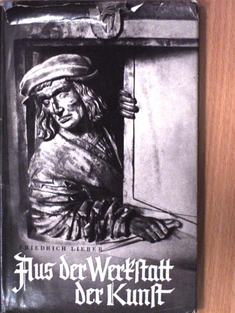 Friedrich Lieber - Aus der Werkstatt der Kunst [antikvár]