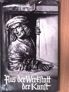 Friedrich Lieber - Aus der Werkstatt der Kunst [antikvár]
