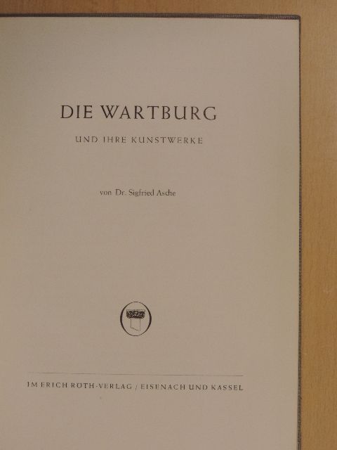 Dr. Sigfried Asche - Die Wartburg und ihre kunstwerke [antikvár]