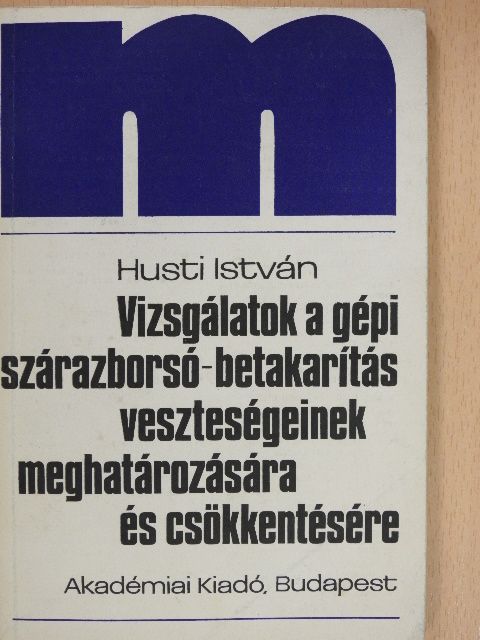 Husti István - Vizsgálatok a gépi szárazborsó-betakarítás veszteségeinek meghatározására és csökkentésére (dedikált példány) [antikvár]