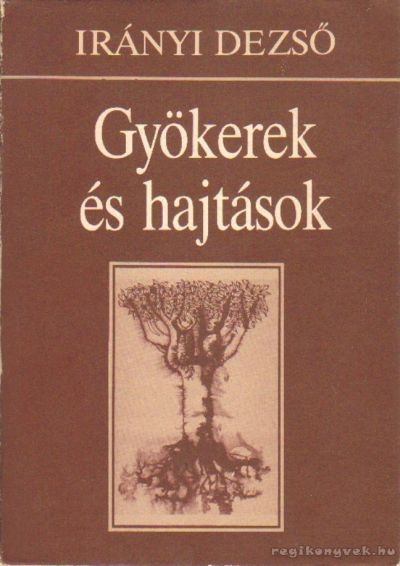 Irányi Dezső - Gyökerek és hajtások [antikvár]