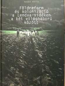 Kovács Attila - Földreform és kolonizáció a Lendva-vidéken a két világháború között [antikvár]