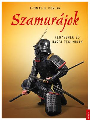 Thomas Conlan - Szamurájok - Fegyverek és harci technikák
