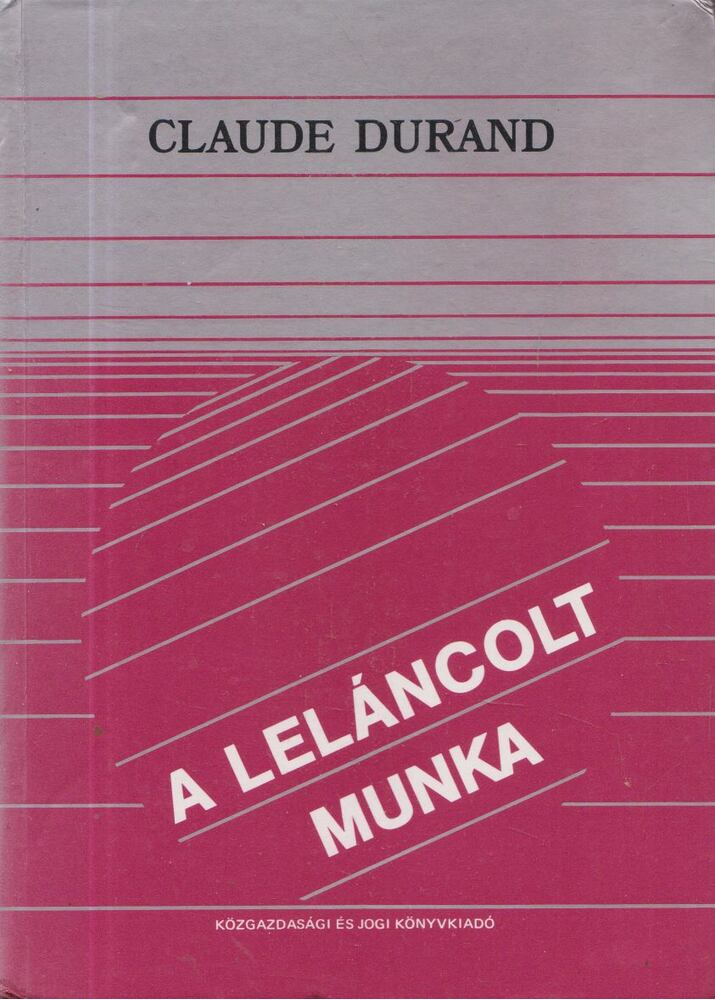 Claude Durand - A leláncolt munka [antikvár]