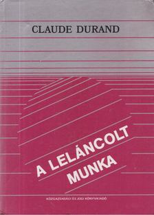 Claude Durand - A leláncolt munka [antikvár]