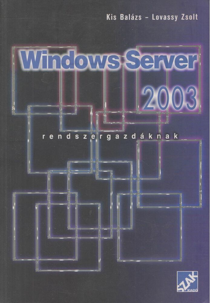 Kis Balázs, Lovassy Zsolt - Windows Server 2003 - Rendszergazdáknak [antikvár]