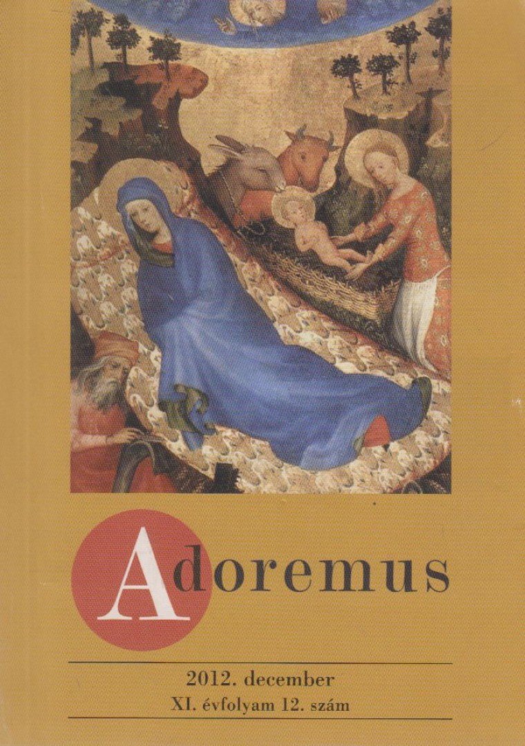 Rátkai Balázs - Adoremus 2012. december XI. évf. 12. szám [antikvár]