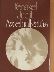 Fenákel Judit - Az elhallgatás [antikvár]