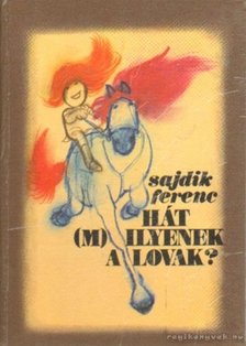 Sajdik Ferenc - Hát (m)ilyenek a lovak? [antikvár]