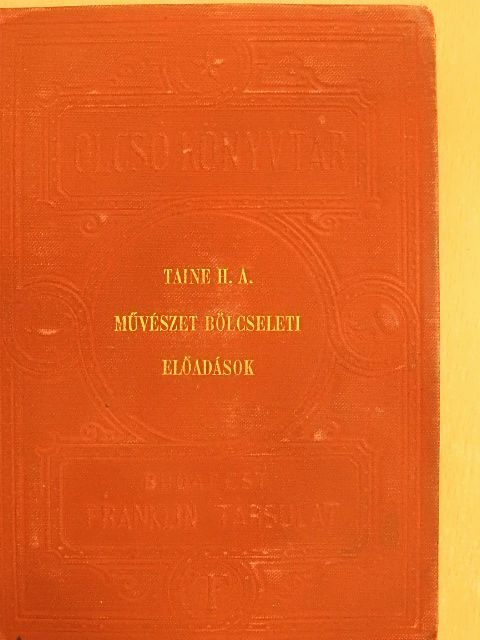 Taine H. - Az eszmény a művészetben/A németalföldi művészet bölcselete/A görög művészet bölcselete/Az olasz művészet bölcselete [antikvár]