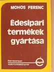 Mohos Ferenc - Édesipari termékek gyártása [antikvár]