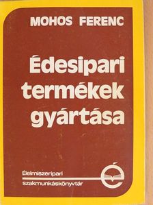 Mohos Ferenc - Édesipari termékek gyártása [antikvár]