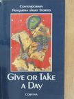 Bodor Ádám - Give or Take a Day [antikvár]