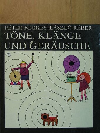 Berkes Péter - Töne, Klänge und Geräusche [antikvár]