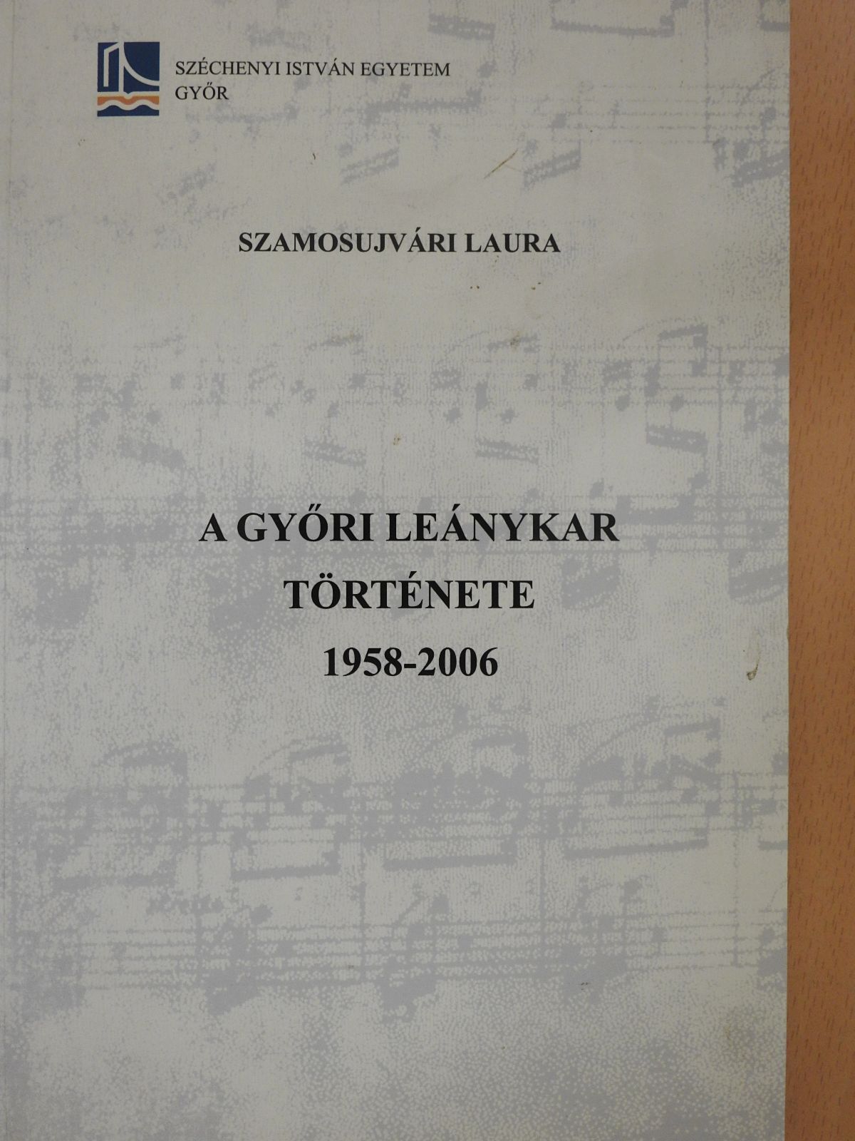 Szamosujvári Laura - A Győri Leánykar története 1958-2006 (kétszeresen dedikált példány) [antikvár]