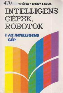 Nagy Lajos, Horváth Péter - Intelligens gépek, robotok 1. [antikvár]