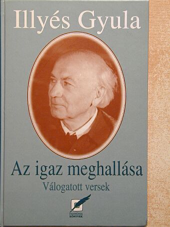 Illyés Gyula - Az igaz meghallása [antikvár]