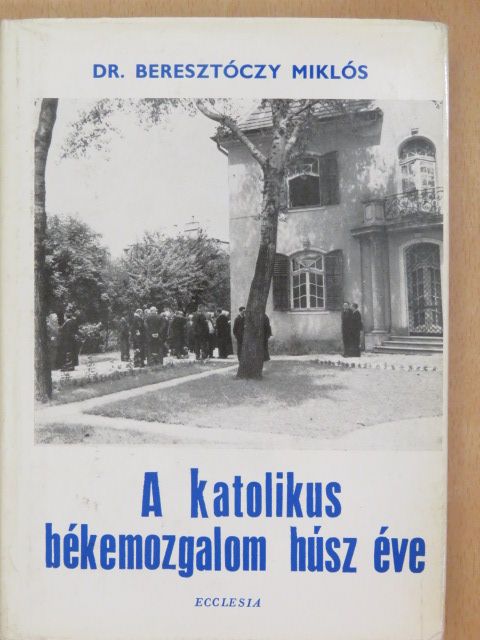 Dr. Beresztóczy Miklós - A katolikus békemozgalom húsz éve [antikvár]